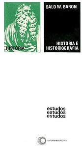 HISTÓRIA E HISTORIOGRAFIA DO POVO JUDEU - BARON, SALO W.