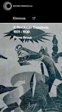 A REVOLUÇÃO ESPANHOLA 1931-1939 - VOL. 17 - BROUE, PIERRE