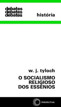 O SOCIALISMO RELIGIOSO DOS ESSÊNIOS - TYLOCH, W. J.