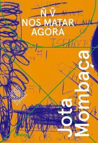 NÃO VÃO NOS MATAR AGORA - AUTOR(A): MOMBAÇA, JOTA