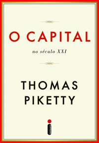 O CAPITAL NO SÉCULO XXI - PIKETTY, THOMAS