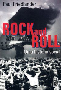 ROCK AND ROLL: UMA HISTÓRIA SOCIAL - FRIEDLANDER, PAUL