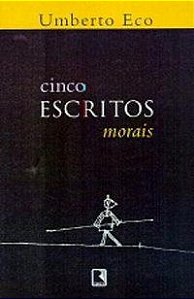 CINCO ESCRITOS MORAIS - AUTOR(A): ECO, UMBERTO
