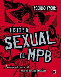 HISTÓRIA SEXUAL DA MPB - FAOUR, RODRIGO