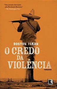 O CREDO DA VIOLÊNCIA - AUTOR(A): TERAN, BOSTON
