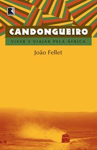 CANDONGUEIRO: VIVER E VIAJAR PELA ÁFRICA - FELLET, JOÃO