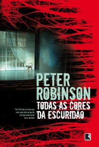TODAS AS CORES DA ESCURIDÃO - ROBINSON, PETER