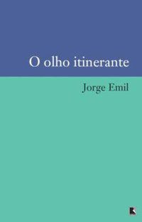 O OLHO ITINERANTE - EMIL, JORGE