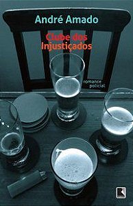 CLUBE DOS INJUSTIÇADOS - AUTOR(A): AMADO, ANDRÉ