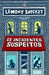 13 INCIDENTES SUSPEITOS - SNICKET, LEMONY