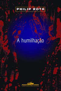 A HUMILHAÇÃO - ROTH, PHILIP