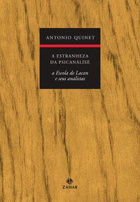 A ESTRANHEZA DA PSICANÁLISE - QUINET, ANTONIO