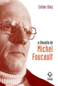 A FILOSOFIA DE MICHEL FOUCAULT - DIAZ, ESTHER