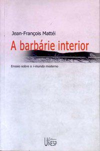 A BARBÁRIE INTERIOR - MATTEI, JEAN-FRANCOIS