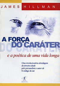 A FORÇA DO CARÁTER - HILLMAN, JAMES