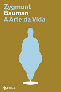 A ARTE DA VIDA (NOVA EDIÇÃO) - BAUMAN, ZYGMUNT