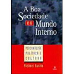 A BOA SOCIEDADE E O MUNDO INTERNO - RUSTIN, MICHAEL