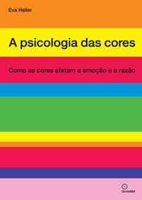 A PSICOLOGIA DAS CORES - HELLER, EVA