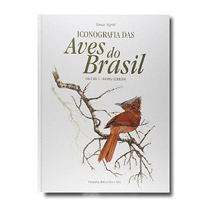 ICONOGRAFIA DAS AVES DO BRASIL: VOL. 1 BIOMA CERRA Ped 16218 - SILVA E SILVA, ROBSON