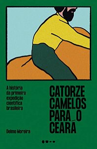 CATORZE CAMELOS PARA O CEARÁ - MOREIRA, DELMO