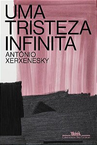 UMA TRISTEZA INFINITA - AUTOR(A): XERXENESKY, ANTÔNIO