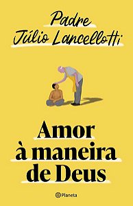 AMOR À MANEIRA DE DEUS - LANCELLOTTI, PADRE JÚLIO