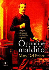 O PRÍNCIPE MALDITO - PRIORE, MARY DEL