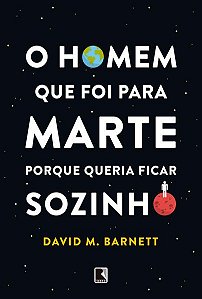 O HOMEM QUE FOI PARA MARTE PORQUE QUERIA FICAR SOZINHO - AUTOR(A): BARNETT, DAVID M.