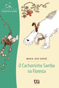 O CACHORRINHO SAMBA NA FLORESTA - AUTOR(A): DUPRÉ, MARIA JOSÉ
