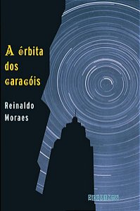 A ÓRBITA DOS CARACÓIS (NOVA EDIÇÃO) - MORAES, REINALDO
