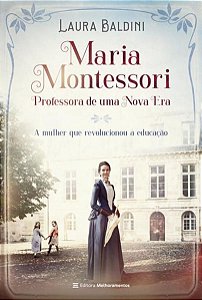 MARIA MONTESSORI, PROFESSORA DE UMA NOVA ERA - BALDINI, LAURA