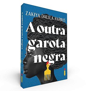 A OUTRA GAROTA NEGRA - HARRIS, ZAKIYA DALILA