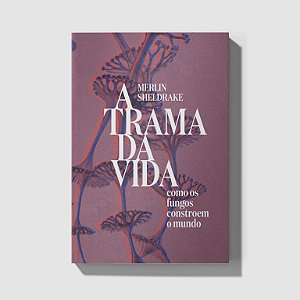 A TRAMA DA VIDA - SHELDRAKE, MERLIN