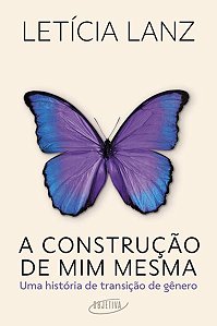 A CONSTRUÇÃO DE MIM MESMA - LANZ, LETÍCIA