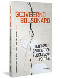 GOVERNO BOLSONARO: RETROCESSO DEMOCRÁTICO E DEGRADAÇÃO POLÍTICA -