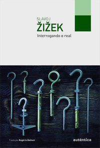 INTERROGANDO O REAL - AUTOR(A): ZIZEK, SLAVOJ