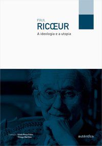 A IDEOLOGIA E A UTOPIA - RICOEUR, PAUL