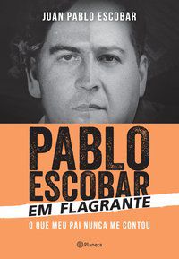 PABLO ESCOBAR EM FLAGRANTE - ESCOBAR, JUAN PABLO