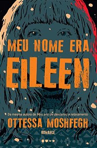 MEU NOME ERA EILEEN - MOSHFEGH, OTTESSA
