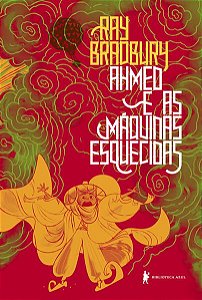 AHMED E AS MÁQUINAS ESQUECIDAS - BRADBURY, RAY