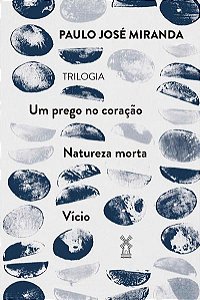 UM PREGO NO CORAÇÃO, NATUREZA MORTA E VÍCIO - AUTOR(A): MIRANDA, PAULO JOSÉ