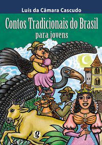 CONTOS TRADICIONAIS DO BRASIL PARA JOVENS - AUTOR(A): CASCUDO, LUÍS DA CÂMARA
