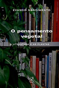 O PENSAMENTO VEGETAL - NASCIMENTO, EVANDO