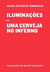 ILUMINAÇÕES / UMA CERVEJA NO INFERNO - RIMBAUD, JEAN-ARTHUR