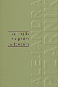 EXTRAÇÃO DA PEDRA DA LOUCURA - PIZARNIK, ALEJANDRA