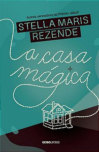 A CASA MÁGICA - REZENDE, STELLA MARIS