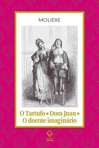 O TARTUFO - DOM JUAN - O DOENTE IMAGINÁRIO - VOL. 16 - MOLIÈRE