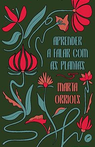 APRENDER A FALAR COM AS PLANTAS - AUTOR(A): ORRIOLS, MARTA