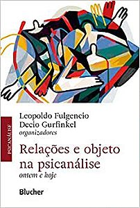 Relacoes e objeto na psicanalise: Ontem e hoje -