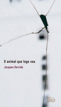 O ANIMAL QUE LOGO SOU - 2ª EDIÇÃO - DERRIDA, JACQUES